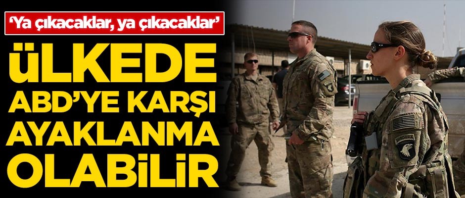 'Ülkede ABD'ye karşı ayaklanma yaşanabilir'