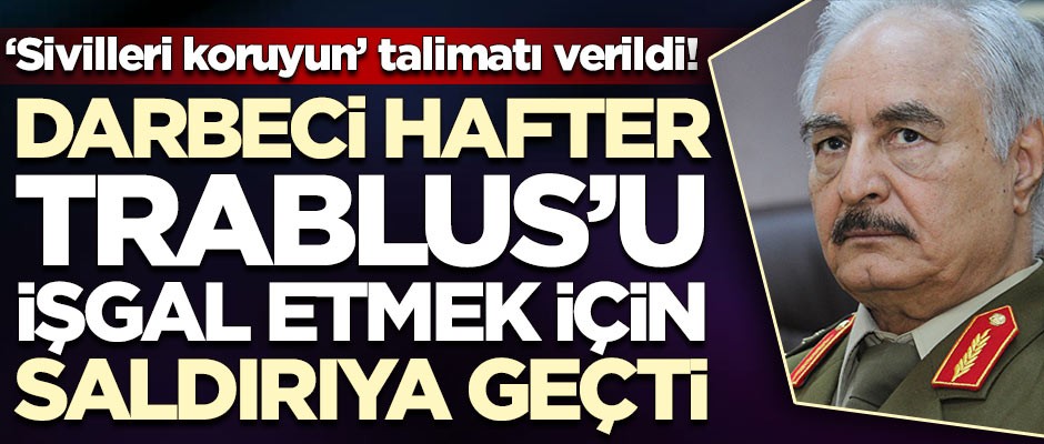 Ülkede alarm verildi! Trablus'u ele geçirmek için harekete geçti