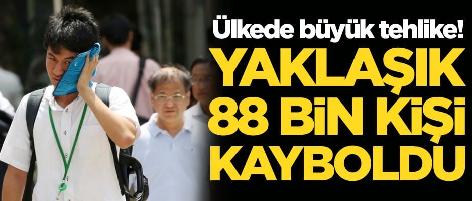 Ülkede büyük tehlike! Yaklaşık 88 bin kişi kayboldu