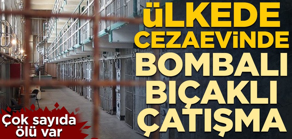 Ülkede cezaevinde bombalı bıçaklı çatışma! Çok sayıda ölü var