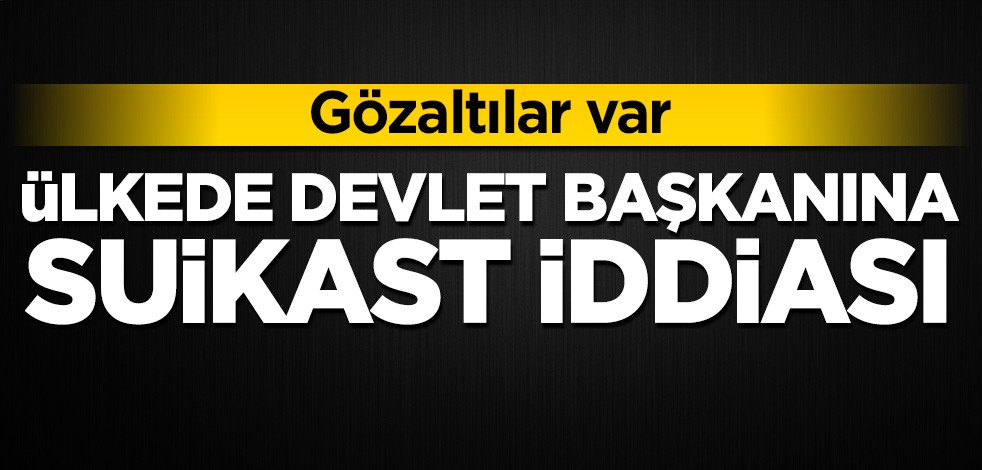 Ülkede devlet başkanına suikast ve darbe teşebbüsü iddiası! Gözaltılar var