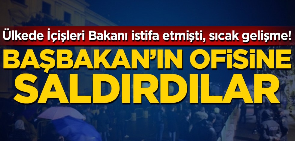 Ülkede İçişleri Bakanı istifa etmişti, sıcak gelişme! Başbakan'ın ofisine saldırdılar