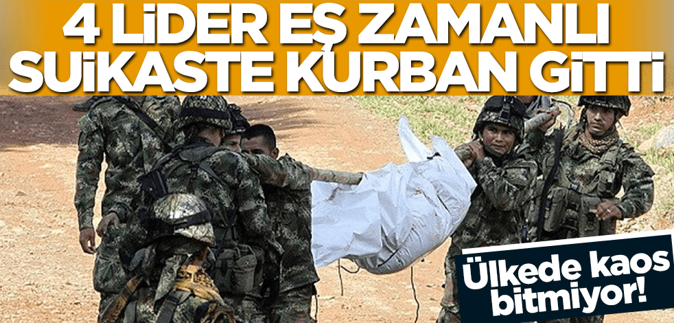 Ülkede kaos bitmiyor! 4 lider eş zamanlı suikaste kurban gitti