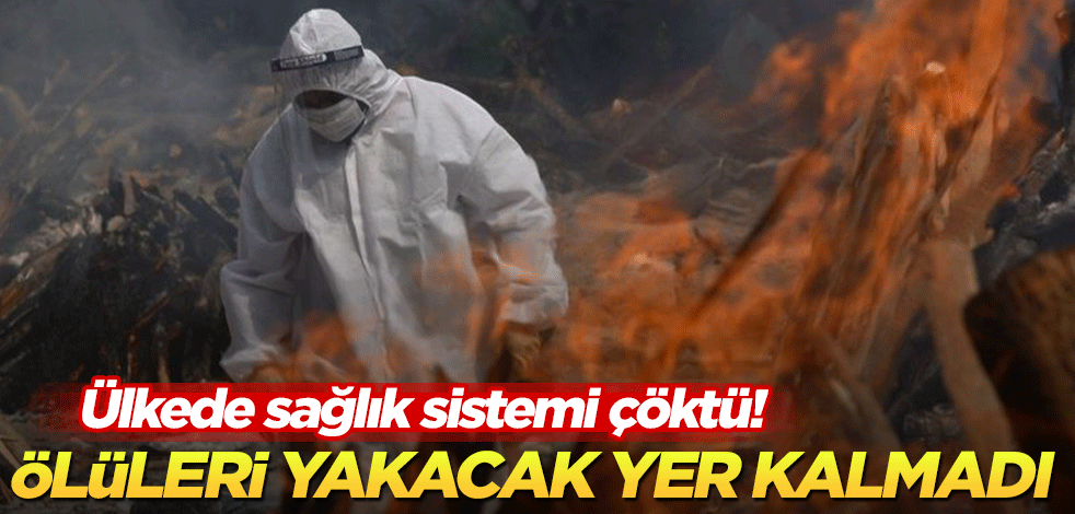 Ülkede sağlık sistemi çöktü! Ölüleri yakacak yer kalmadı