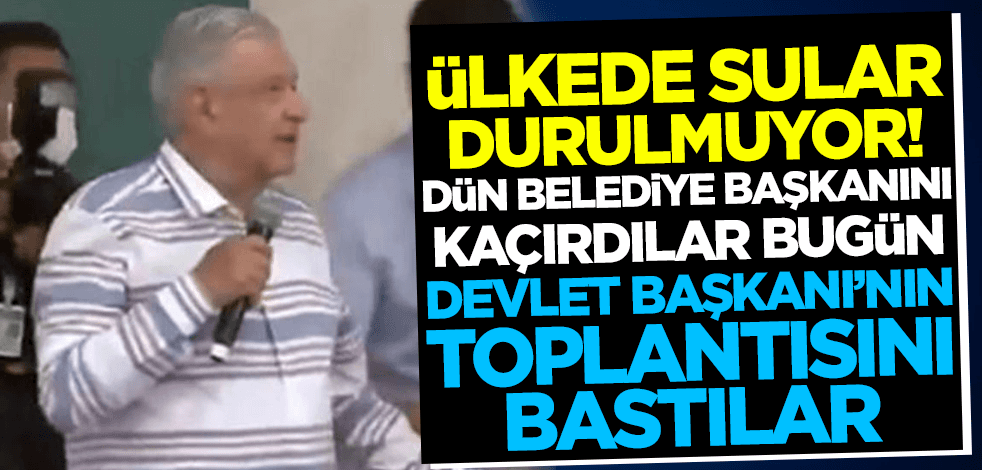 Ülkede sular durulmuyor! Dün belediye başkanını kaçırdılar bugün Devlet Başkanı'nın toplantısını bastılar