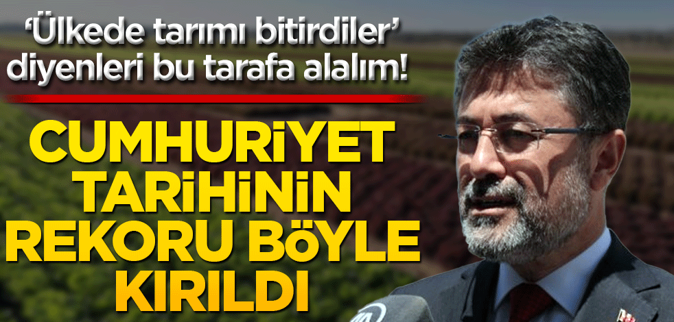 Ülkede tarımı bitirdiler diyenleri bu tarafa alalım! Cumhuriyet tarihinin rekoru böyle kırıldı