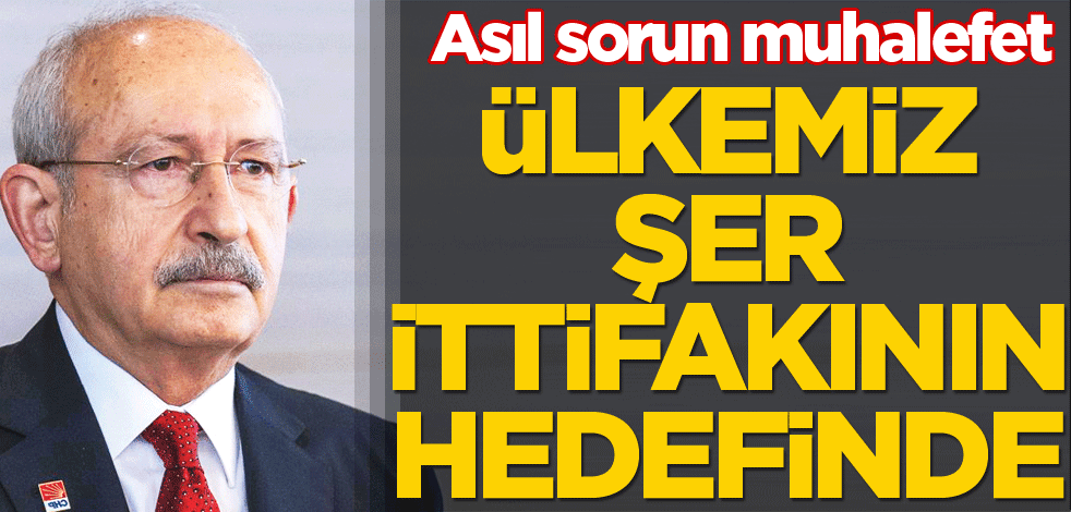 Ülkemiz şer ittifakının hedefinde