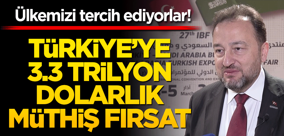 Ülkemizi tercih ediyorlar! Türkiye’ye 3.3 trilyon dolarlık müthiş fırsat