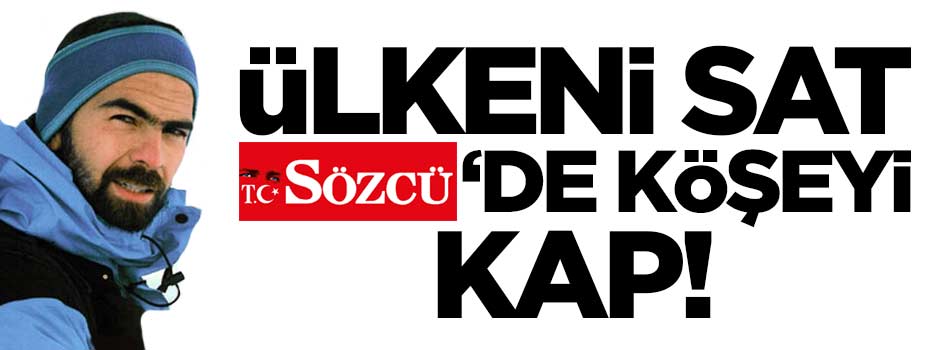 Ülkeni sat Sözcü'den köşeyi kap!