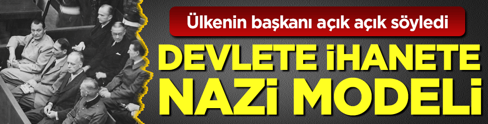 Ülkenin başkanı açık açık söyledi: Devlete ihanet edene Nazi modeli!