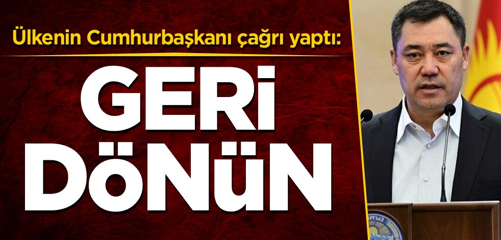 Ülkenin Cumhurbaşkanı çağrı yaptı: Geri dönün