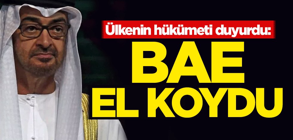 Ülkenin hükümeti duyurdu: BAE el koydu