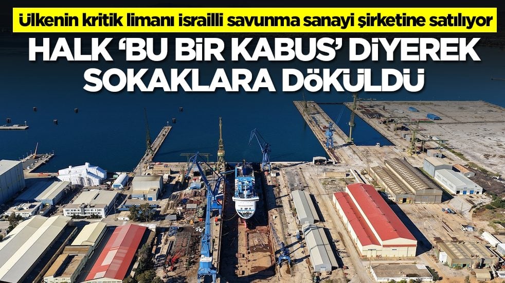 Ülkenin kritik limanı İsrailli savunma sanayi şirketine satılıyor: Halk 'bu bir kabus' diyerek sokaklara döküldü