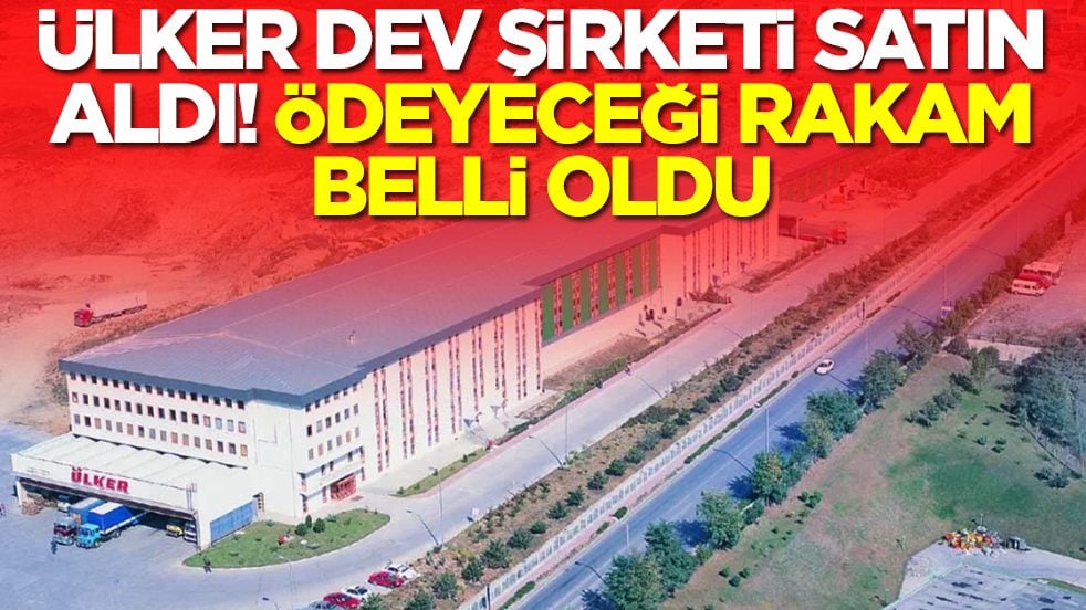 Ülker dev şirketi satın aldı: Ödeyeceği para belli oldu