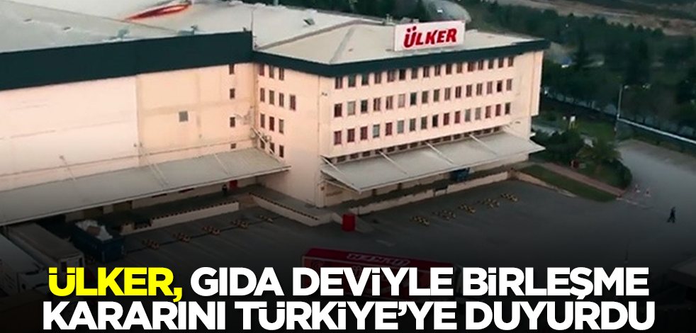 Ülker, gıda deviyle birleşme kararını Türkiye'ye duyurdu!