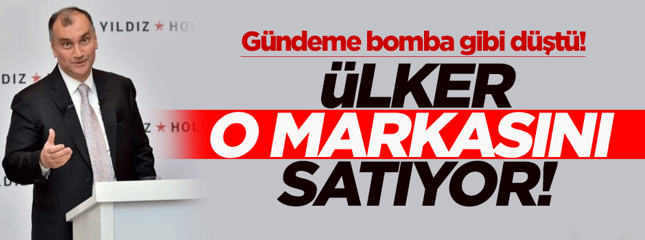 Ülker o markasını satıyor!