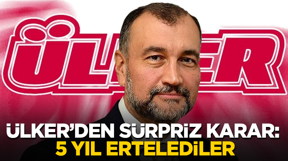 Ülker’den sürpriz karar: 5 yıl ertelediler
