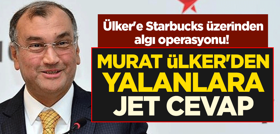 Ülker'e Starbucks üzerinden algı operasyonu! Murat Ülker'den yalanlara jet cevap