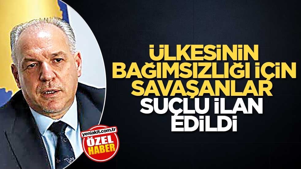 Ülkesinin bağımsızlığı için savaşanlar suçlu ilan edildi