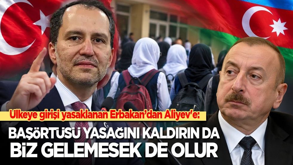Ülkeye girişi yasaklanan Erbakan’dan Aliyev'e: Başörtüsü yasağını kaldırın da biz gelemesek de olur!