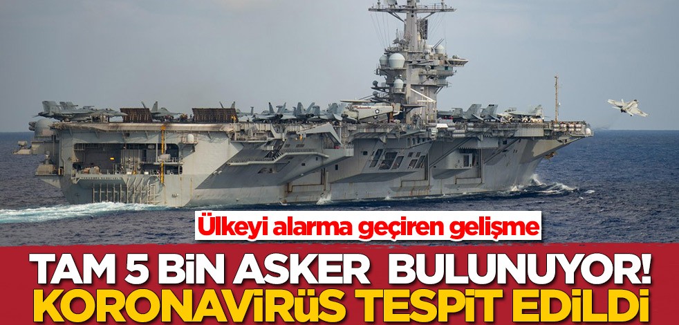 Ülkeyi alarma geçiren gelişme! 5 bin askerin bulunduğu gemide koronavirüs vakaları