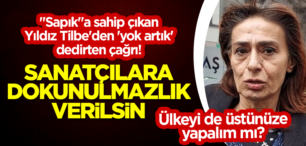 Ülkeyi de üstünüze yapalım mı? "Sapık"a sahip çıkan Yıldız Tilbe'den 'yok artık' dedirten çağrı: Sanatçılara dokunulmazlık verilsin