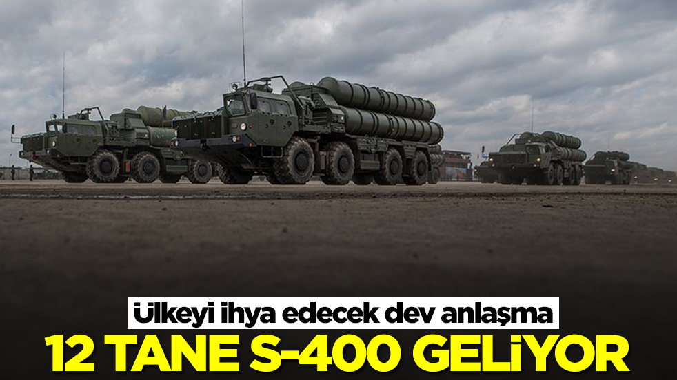 Ülkeyi ihya edecek dev anlaşma: 12 tane S-400 geliyor