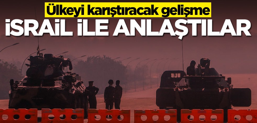 Ülkeyi karıştıracak gelişme! İsrail ile anlaştılar