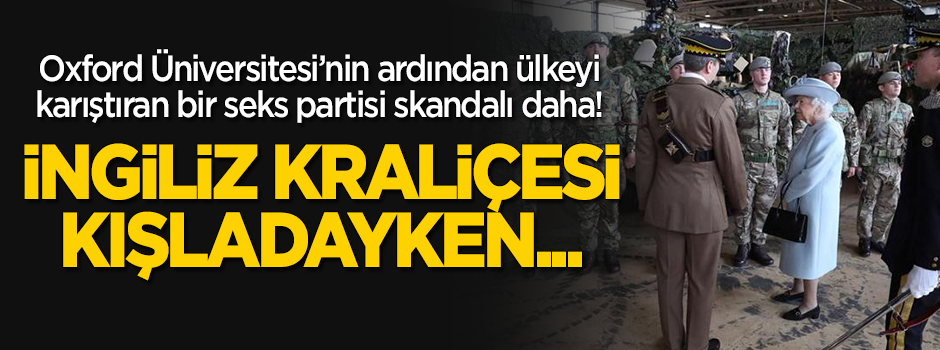 Ülkeyi karıştıran bir seks partisi skandalı daha! İngiliz Kraliçesi kışladayken paylaşıldı