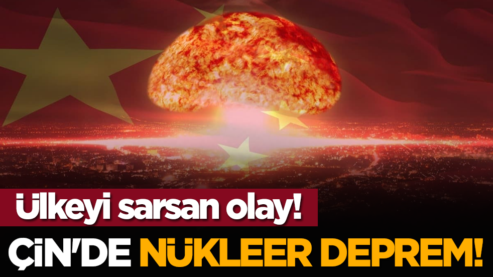 Ülkeyi sarsan olay! Çin'de nükleer deprem!