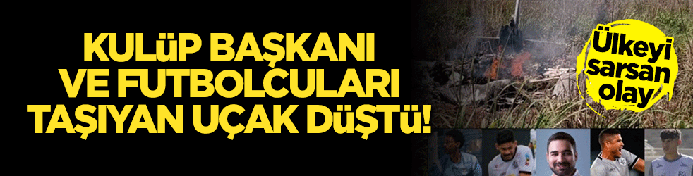 Ülkeyi sarsan olay: Kulüp başkanı ve futbolcuları taşıyan uçak düştü!