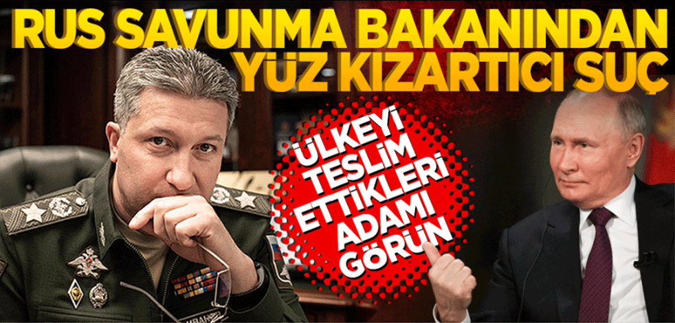 Ülkeyi teslim ettikleri adamı görün! Rus savunma bakanından yüz kızartıcı suç