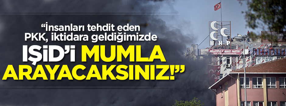 Ülkü Ocakları: IŞİD'i mumla arayacaksınız
