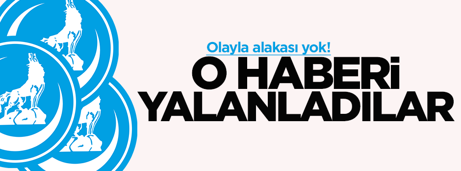 Ülkü Ocakları o haberi yalanladı!