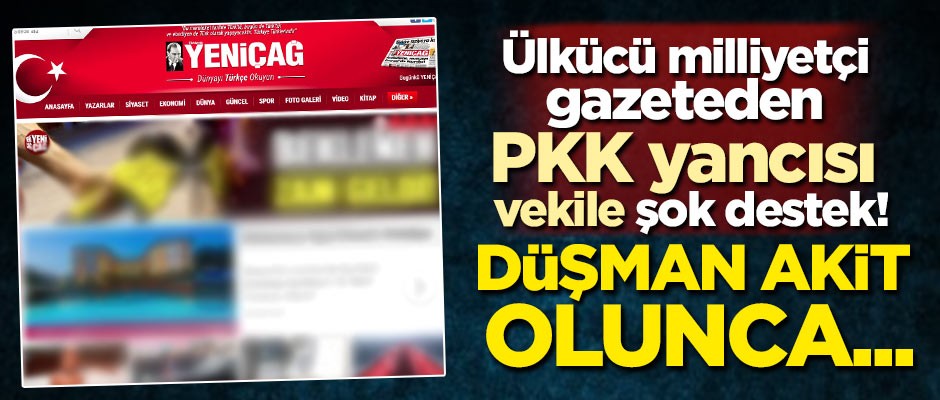Ülkücü milliyetçi gazeteden PKK yancısı vekile şok destek! Düşman Akit olunca...