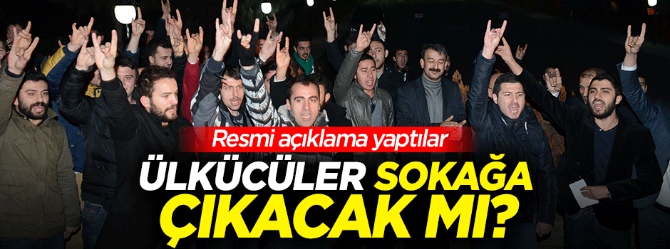 Ülkücüler sokağa çıkacak mı?