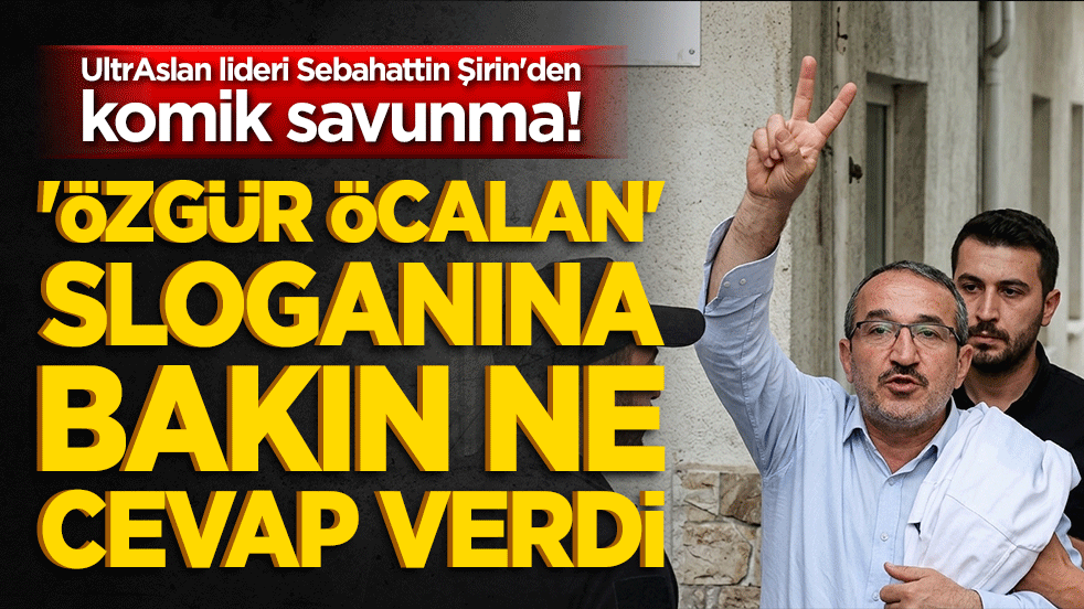 UltrAslan lideri Sebahattin Şirin'den komik savunma! 'Özgür Öcalan' sloganına bakın ne cevap verdi