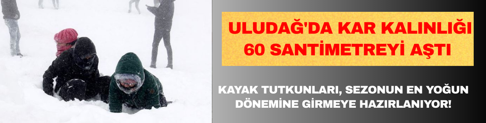 Uludağ'da Kar Keyfi: Kar Kalınlığı 60 Santimetreyi Aştı
