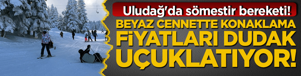 Uludağ'da sömestir bereketi! Beyaz cennette konaklama fiyatları dudak uçuklatıyor!