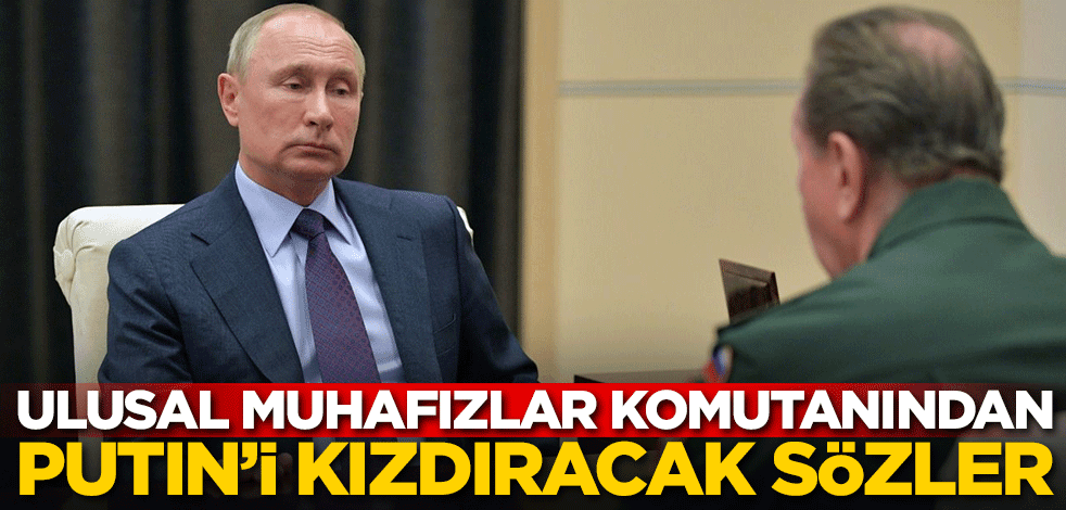 Ulusal Muhafızlar Komutanından Putin'i kızdıracak sözler!