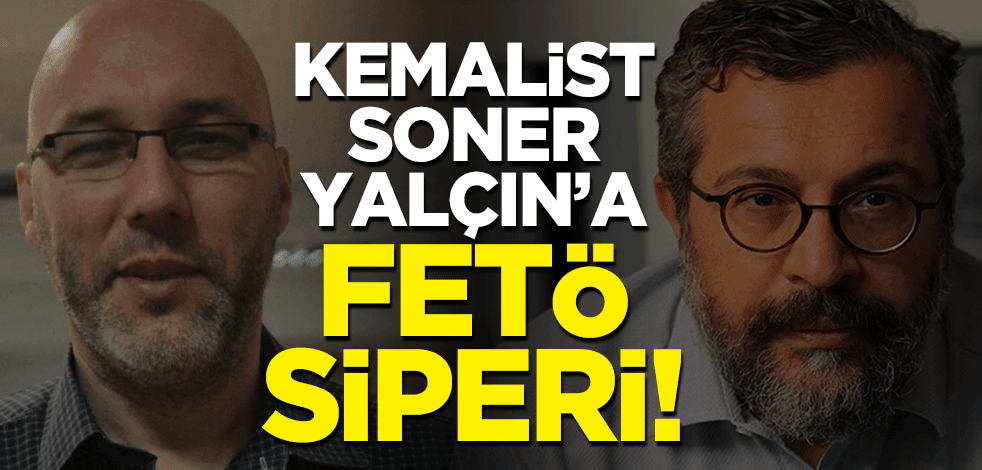 Ulusalcı Kemalist Soner Yalçın'a FETÖ siperi! Skandal destek...