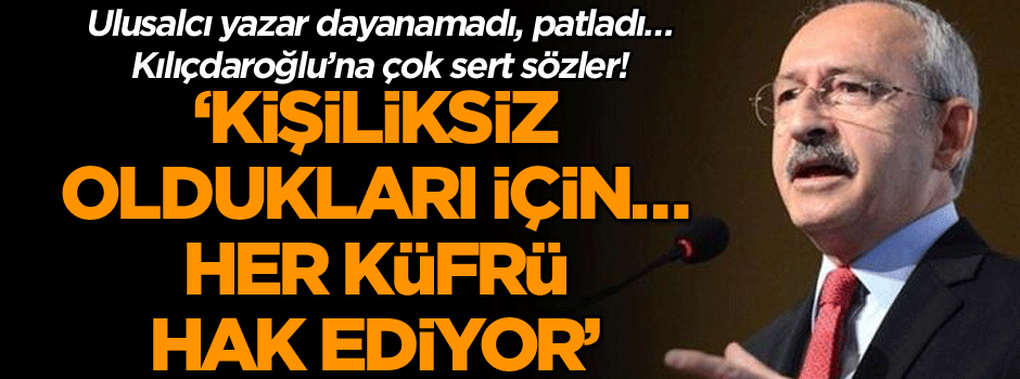 Ulusalcı yazar dayanamadı, patladı… Kılıçdaroğlu’na çok sert sözler! ‘Kişiliksiz oldukları için…’
