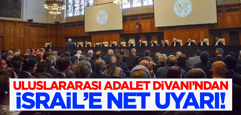 Uluslararası Adalet Divanı'ndan İsrail'e net uyarı!