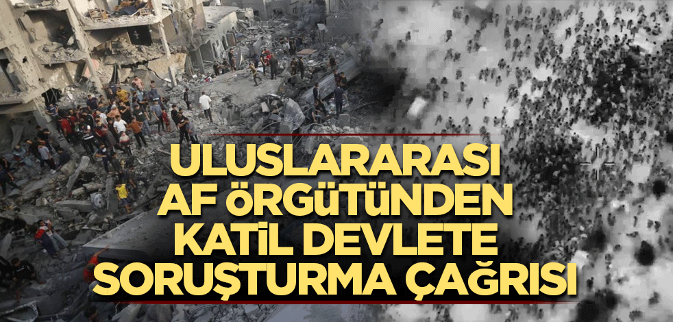 Uluslararası Af Örgütünden, katil devlete soruşturma çağrısı
