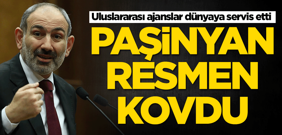 Uluslararası ajanslar dünyaya servis etti! Paşinyan kovdu
