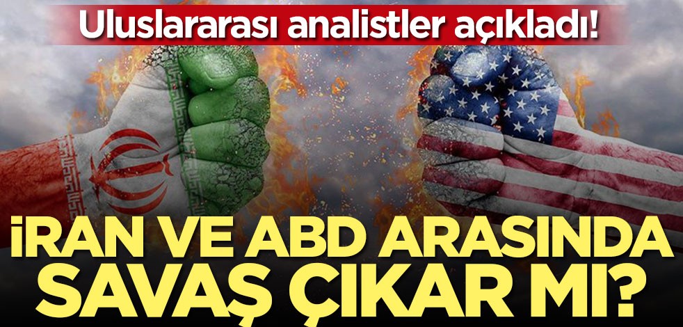 Uluslararası analistler açıkladı! İran ve ABD arasında savaş çıkar mı?