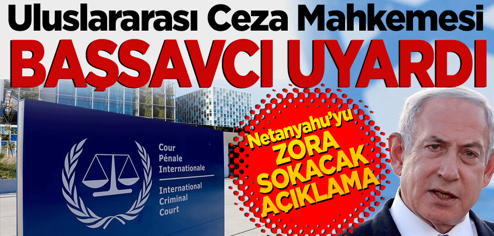 Uluslararası Ceza Mahkemesi Başsavcısı uyardı! Netanyahu'yu zora sokacak açıklama