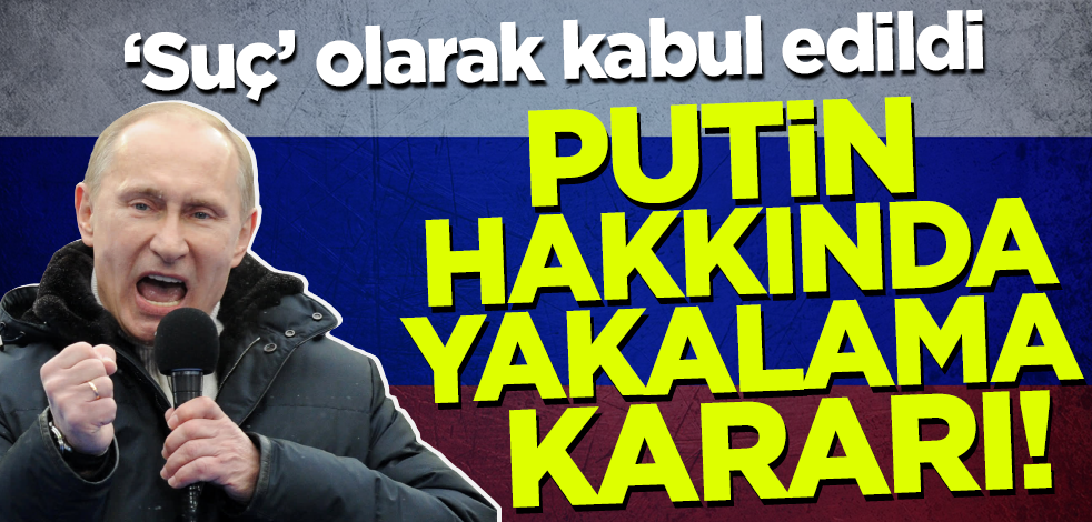 Uluslararası Ceza Mahkemesi'nden Putin hakkında tutuklama kararı