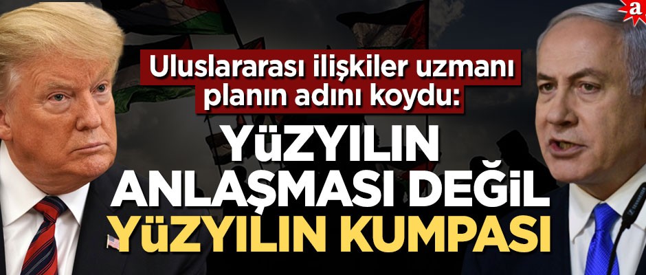 Uluslararası İlişkiler ve ANKASAM Uzmanı Doğacan Başaran: Yüzyılın anlaşması değil yüzyılın kumpası