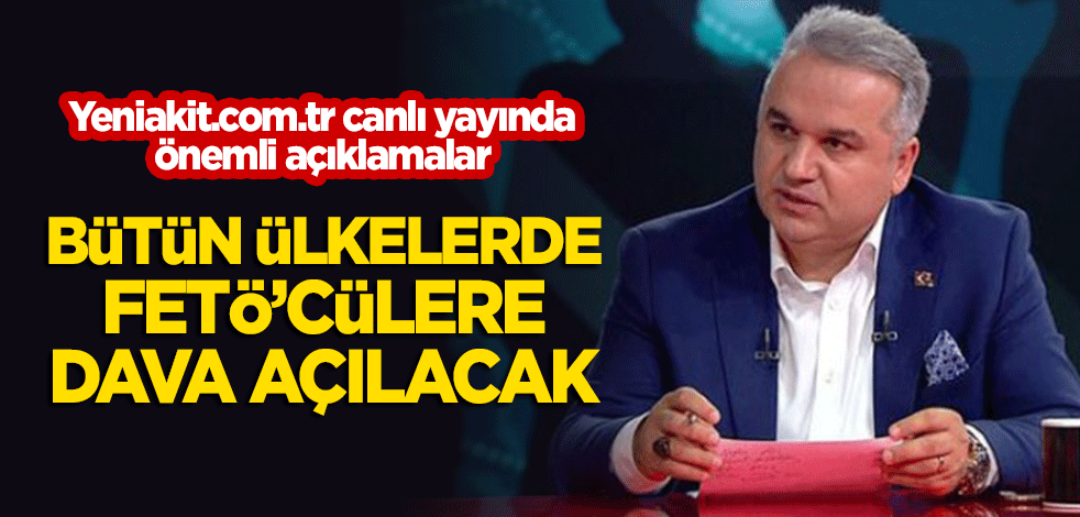 Uluslararası Kafkas Vakfı Başkanı Hayati Küçük, yeniakit.com.tr'de açıkladı: FETÖ'cülere bütün ülkelerde dava açılacak